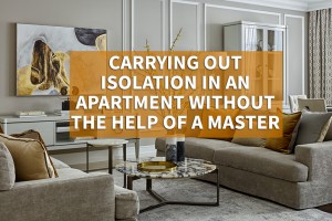 Carrying out isolation in an apartment without the help of a master 