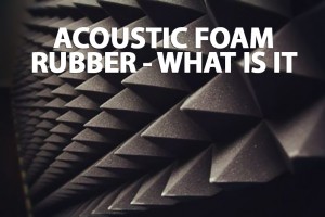 Acoustic foam rubber - what is it 