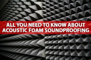 All you need to know about Acoustic Foam Soundproofing