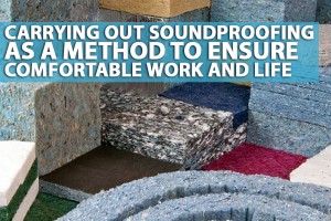 Carrying out soundproofing as a method to ensure comfortable work and life 