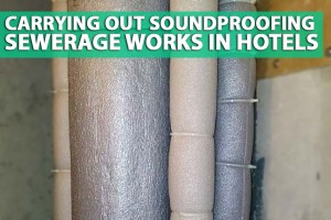 Carrying out soundproofing sewerage works in hotels 