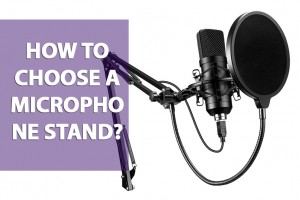 How to choose a microphone stand?