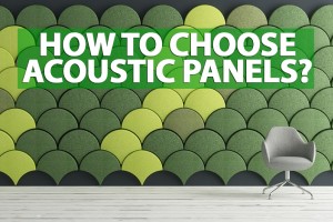 How to choose acoustic panels?