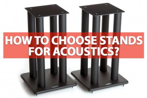 How to choose stands for acoustics? 