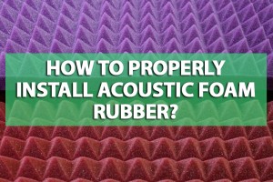 How to properly install acoustic foam rubber? 