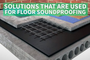 Solutions that are used for floor soundproofing 