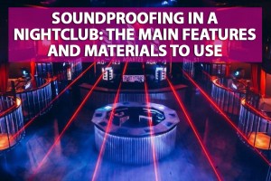 Soundproofing in a nightclub: the main features and materials to use 