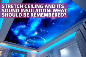 Stretch ceiling and its sound insulation: what should be remembered? 