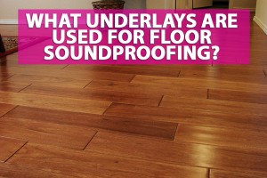 What underlays are used for floor soundproofing?