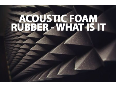 Acoustic foam rubber - what is it 