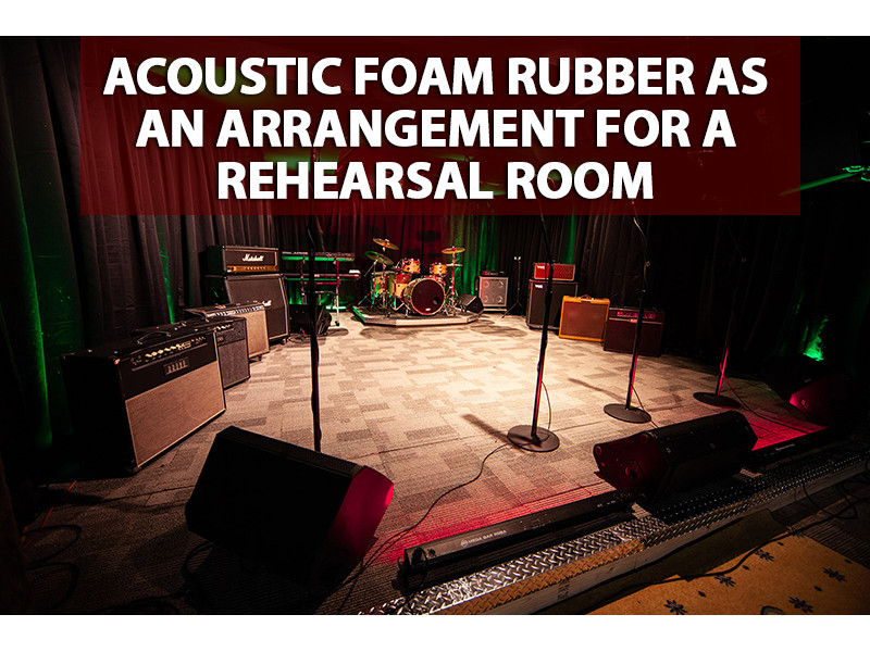 Acoustic foam rubber as an arrangement for a rehearsal room 