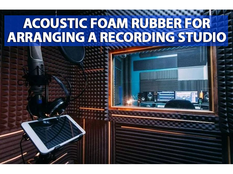 Acoustic foam rubber for arranging a recording studio