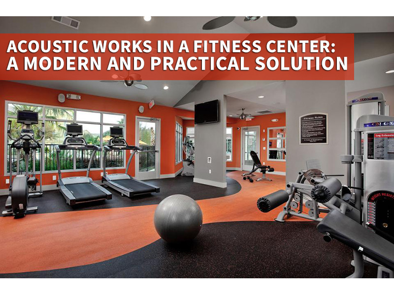 Acoustic works in a fitness center: a modern and practical solution