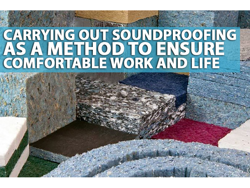 Carrying out soundproofing as a method to ensure comfortable work and life 