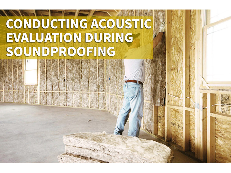 Conducting Acoustic Evaluation During Soundproofing