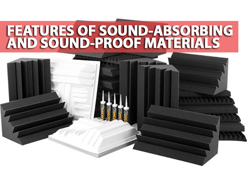 Features of sound-absorbing and sound-proof materials 