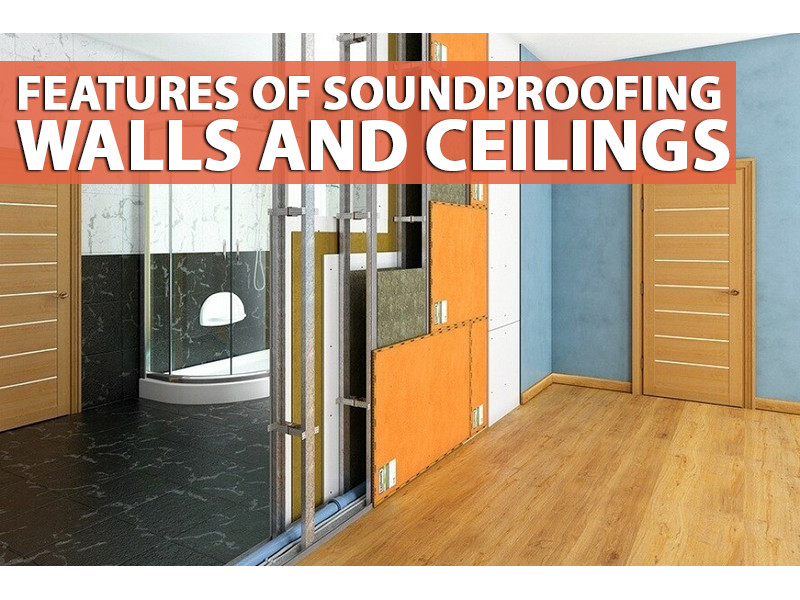 Features of soundproofing walls and ceilings