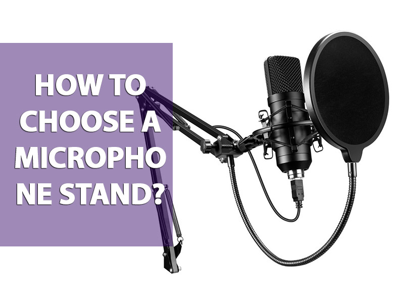 How to choose a microphone stand?