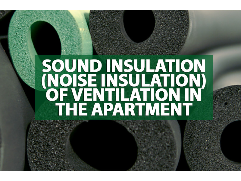Sound insulation (noise insulation) of ventilation in the apartment