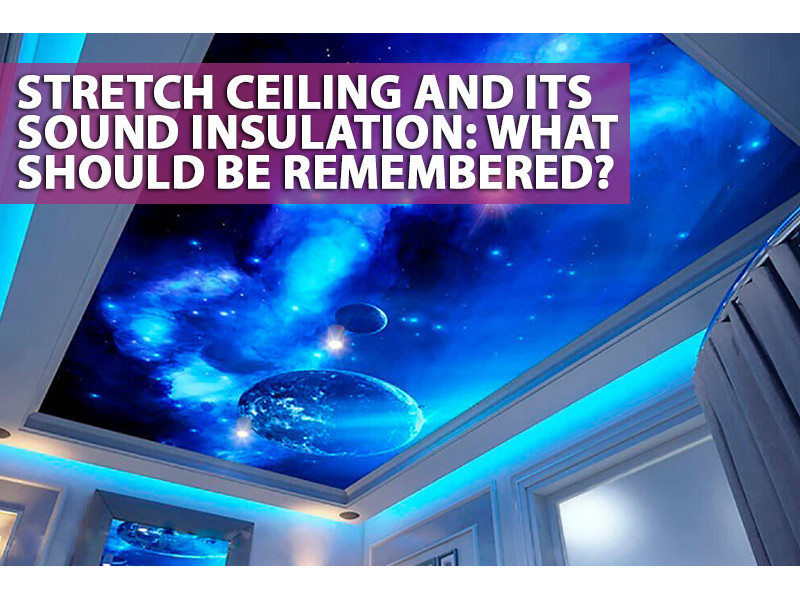 Stretch ceiling and its sound insulation: what should be remembered? 