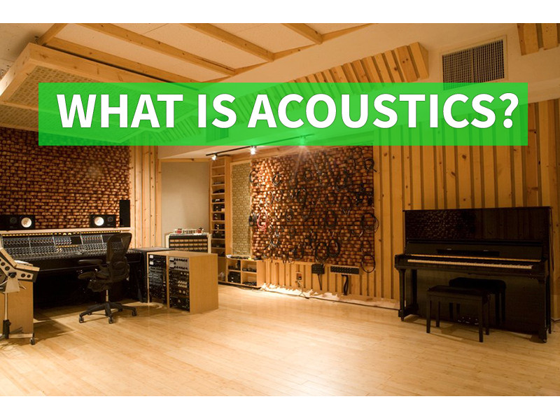 WHAT IS ACOUSTICS? 