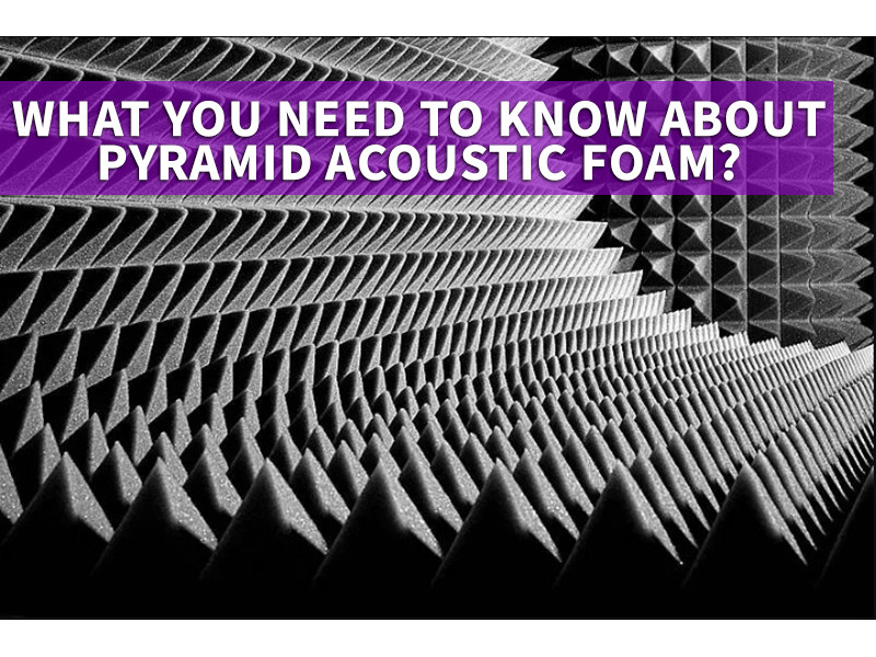 What you need to know about Pyramid acoustic foam? 