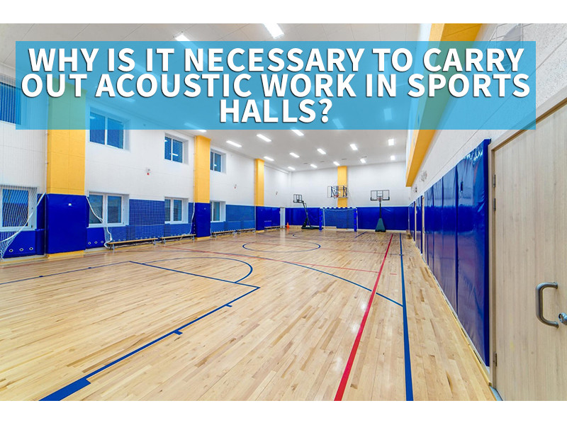 Why is it necessary to carry out acoustic work in sports halls? 